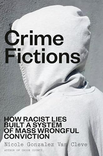 cover image Crime Fictions: How Racist Lies Built a System of Mass Wrongful Conviction