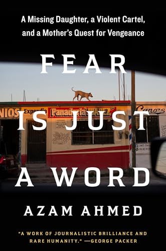 cover image Fear Is Just a Word: A Missing Daughter, a Violent Cartel, a Mother’s Quest for Vengeance