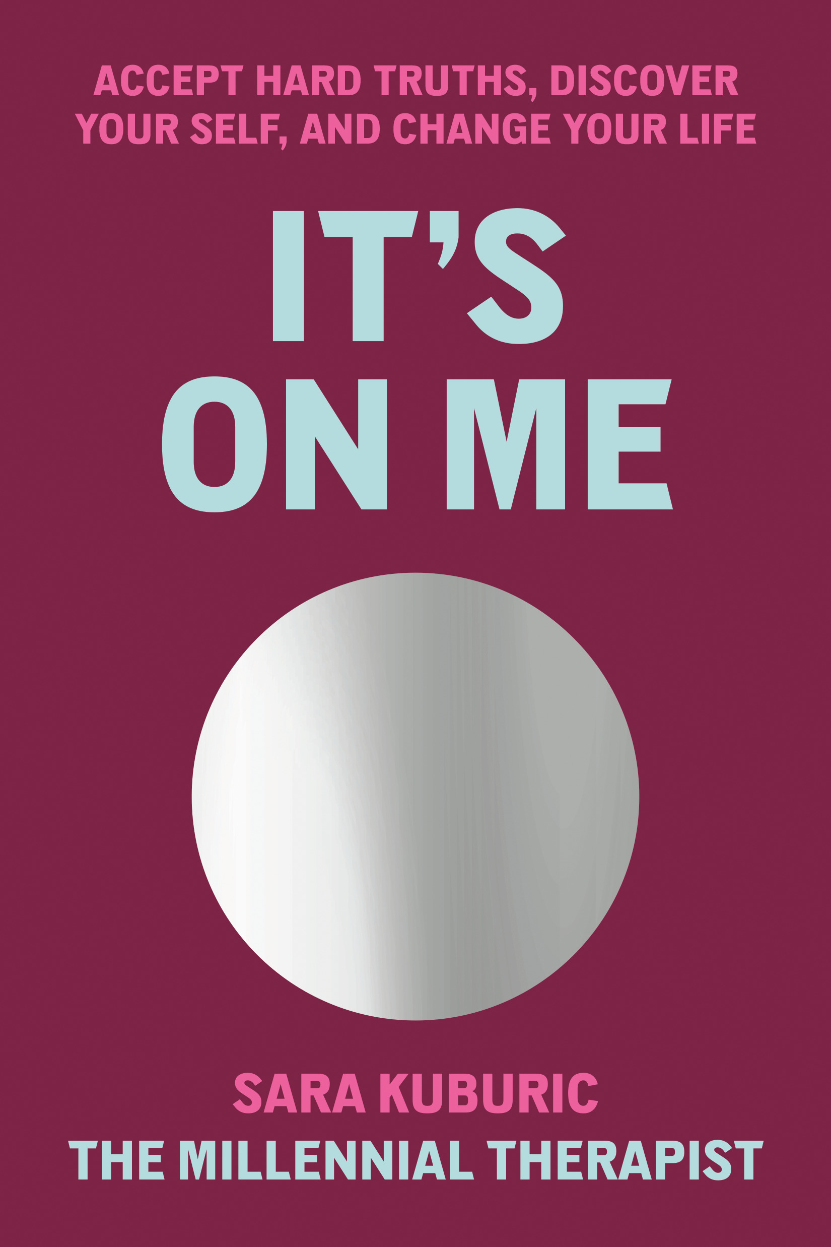 cover image It’s on Me: Accept Hard Truths, Discover Your Self, and Change Your Life