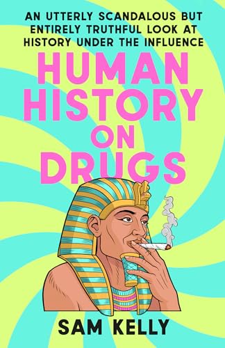cover image Human History on Drugs: An Utterly Scandalous But Entirely Truthful Look at History Under the Influence