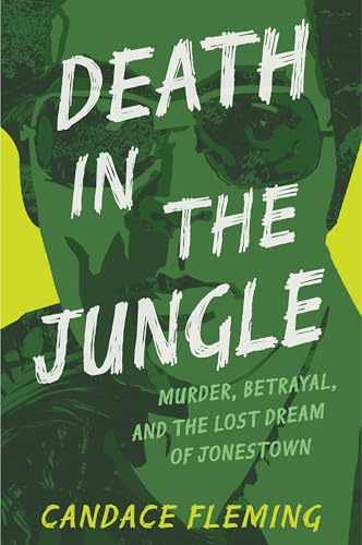 cover image Death in the Jungle: Murder, Betrayal, and the Lost Dream of Jonestown