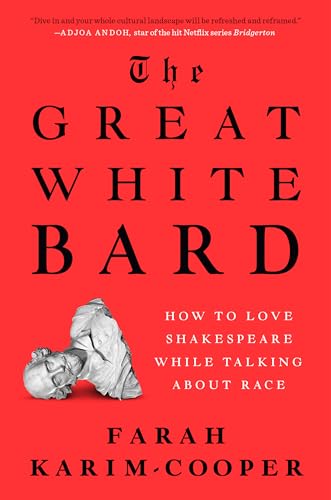 cover image The Great White Bard: How to Love Shakespeare While Talking About Race