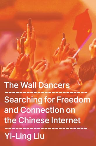 cover image The Wall Dancers: Searching for Freedom and Connection on the Chinese Internet