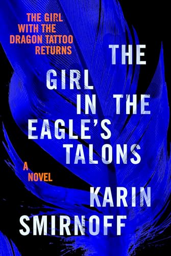 cover image The Girl in the Eagle’s Talons: A Lisbeth Salander Novel