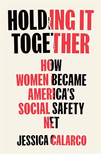cover image Holding It Together: How Women Became America’s Safety Net