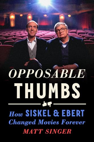 cover image Opposable Thumbs: How Siskel and Ebert Changed Movies Forever