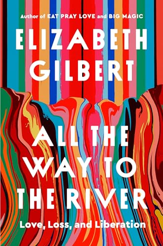 cover image All the Way to the River: Love, Loss and Liberation