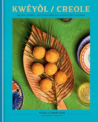 cover image Kwéyòl / Creole: Recipes, Stories, and Tings from a St. Lucian Chef’s Journey