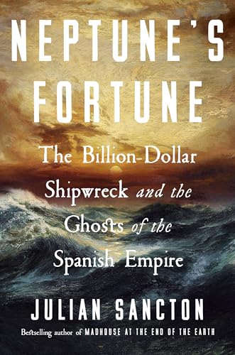 cover image Neptune’s Fortune: The Billion-Dollar Shipwreck and the Ghosts of the Spanish Empire