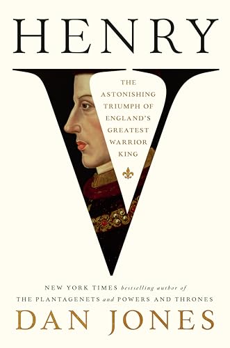 cover image Henry V: The Astonishing Triumph of England’s Greatest Warrior King