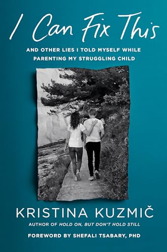 cover image I Can Fix This: And Other Lies I Told Myself While Parenting My Struggling Child