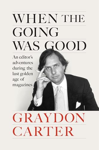 cover image When the Going Was Good: An Editor’s Adventures During the Last Golden Age of Magazines