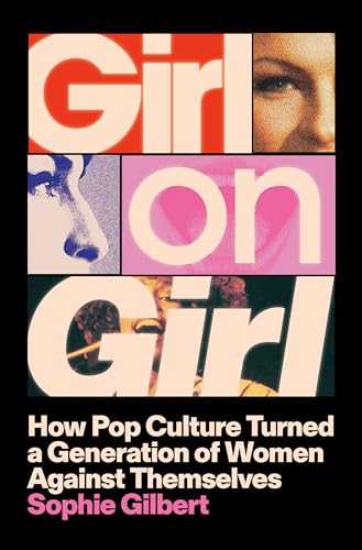 cover image Girl on Girl: How Pop Culture Turned a Generation of Women Against Themselves