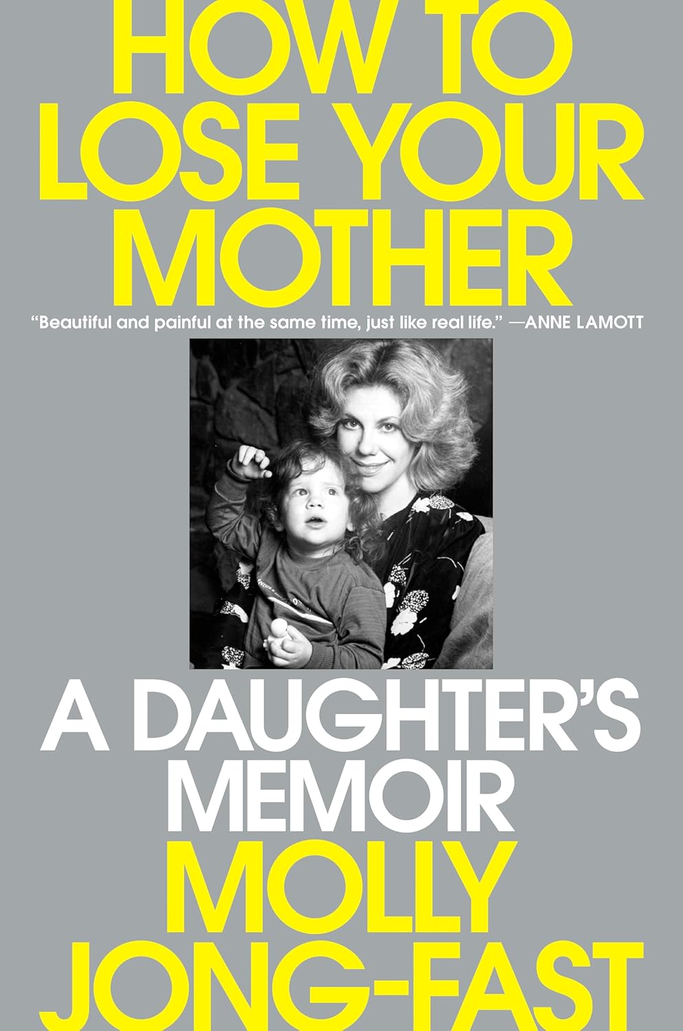 cover image How to Lose Your Mother: A Daughter’s Memoir