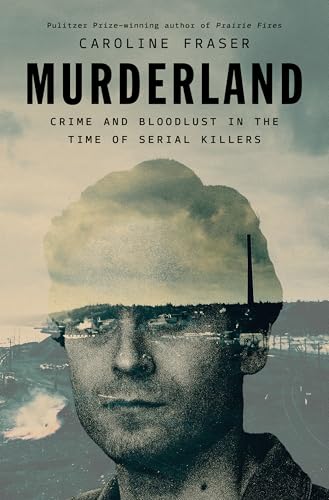 cover image Murderland: Crime and Bloodlust in the Time of Serial Killers
