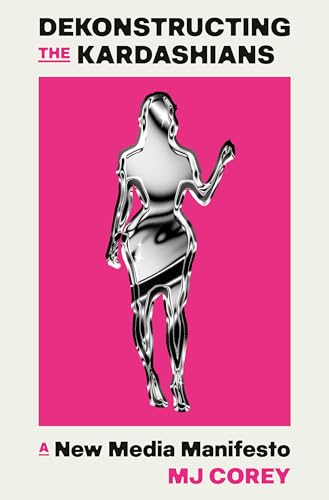 cover image Dekonstructing the Kardashians: A New Media Manifesto