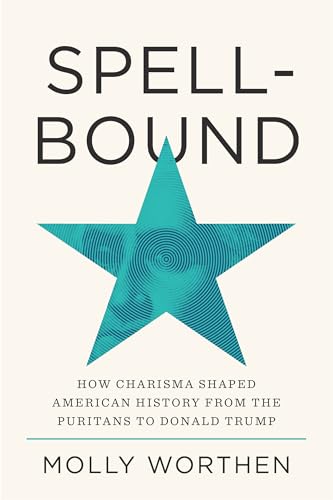 cover image Spellbound: How Charisma Shaped American History from the Puritans to Donald Trump