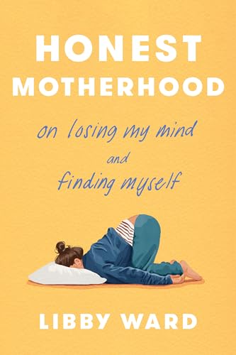 cover image Honest Motherhood: On Losing My Mind and Finding Myself