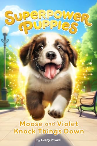cover image Moose and Violet Knock Things Down (Superpower Puppies #1)