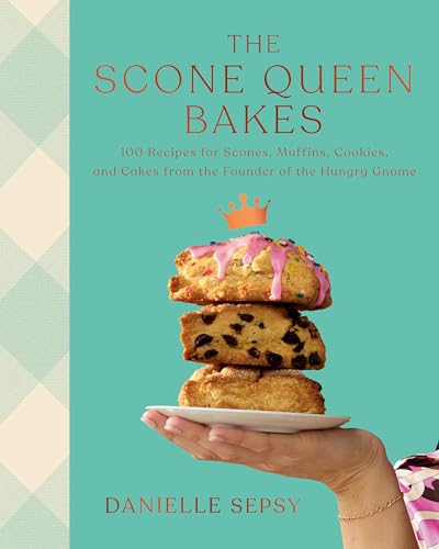 cover image The Scone Queen Bakes: 100 Recipes for Scones, Muffins, Cookies, and Cakes from the Founder of the Hungry Gnome