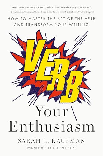 cover image Verb Your Enthusiasm: How to Master the Art of the Verb and Transform Your Writing