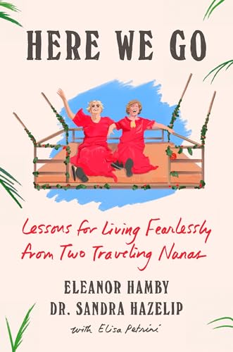 cover image Here We Go: Lessons for Living Fearlessly from Two Travelling Nanas