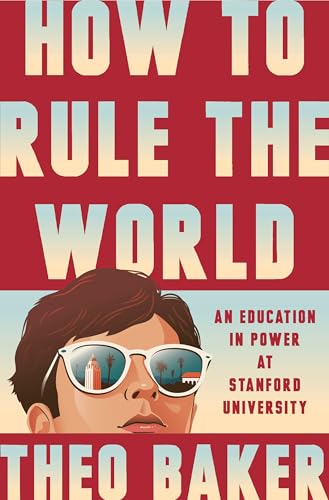 cover image How to Rule the World: An Education in Power at Stanford University