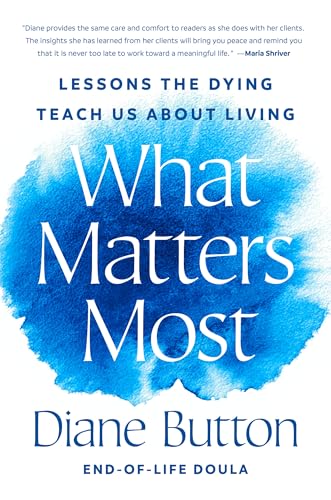 cover image What Matters Most: Lessons the Dying Teach Us About Living