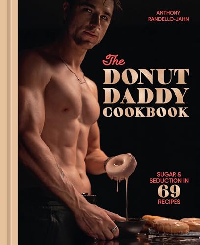 cover image The Donut Daddy Cookbook: Sugar & Seduction in 69 Recipes