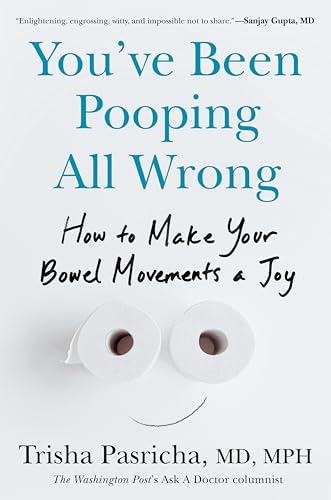 cover image You’ve Been Pooping All Wrong: How to Make Your Bowel Movements a Joy