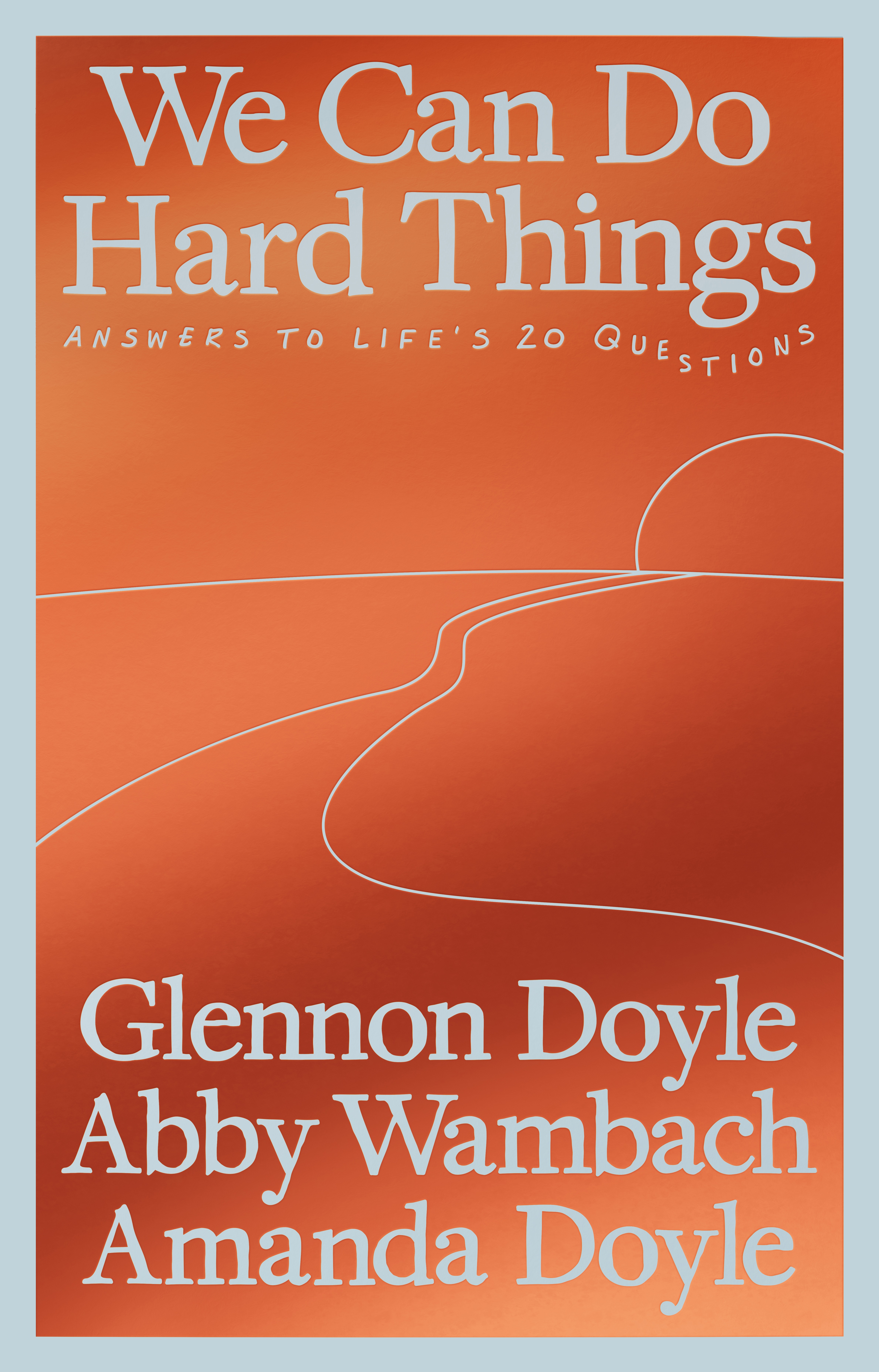 cover image We Can Do Hard Things; Answers to Life’s 20 Questions