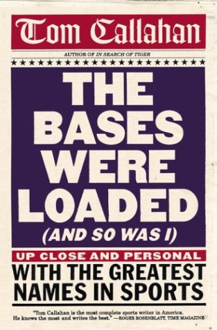 cover image The Bases Were Loaded (and So Was I): Up Close and Personal with the Greatest Names in Sports