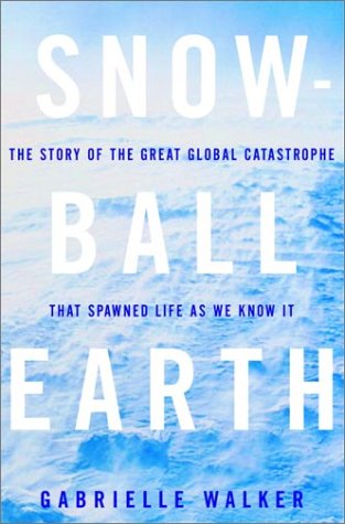 cover image SNOWBALL EARTH: The Story of the Great Global Catastrophe That Spawned Life as We Know It