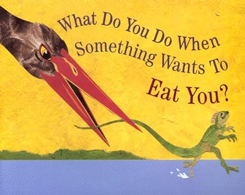 cover image WHAT DO YOU DO WHEN SOMETHING WANTS TO EAT YOU?