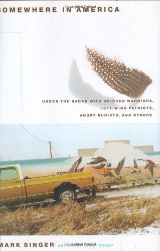 cover image SOMEWHERE IN AMERICA: Under the Radar with Chicken Warriors, Left-Wing Patriots, Angry Nudists, and Others