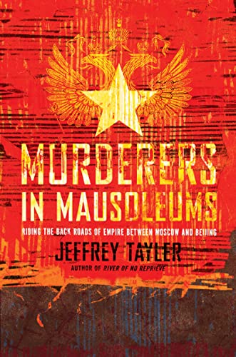 cover image Murderers in Mausoleums: Riding the Back Roads of Empire Between Moscow and Beijing