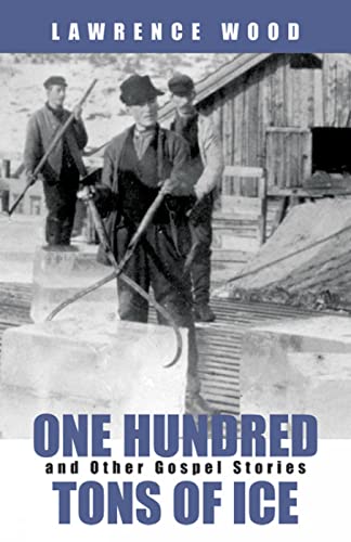 cover image ONE HUNDRED TONS OF ICE AND OTHER GOSPEL STORIES