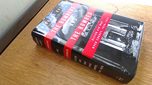 cover image The Bombers and the Bombed: Allied Air War over Europe, 
1940–1945