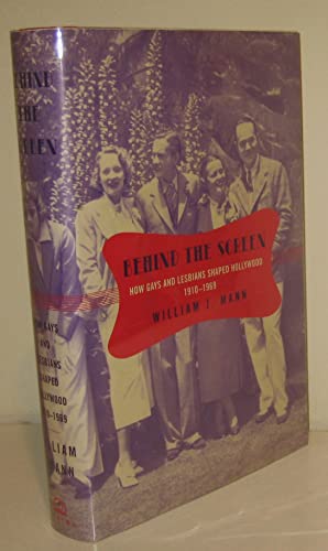 cover image BEHIND THE SCREEN: How Gays and Lesbians Shaped Hollywood 1910–1969