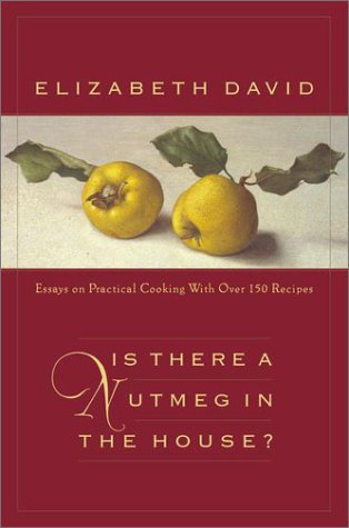 cover image IS THERE A NUTMEG IN THE HOUSE? Essays on Practical Cooking with More Than 150 Recipes