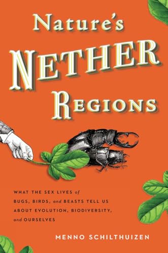 cover image Nature’s Nether Regions: What the Sex Lives of Bugs, Birds, and Beasts Tell Us About Evolution, Biodiversity, and Ourselves