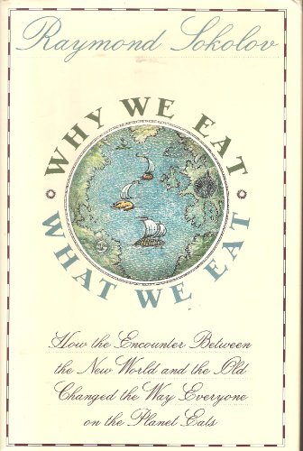 cover image Why We Eat What We Eat: How the Encounter Between the New World and the Old Changed the Way Everyone on the Planet Eats