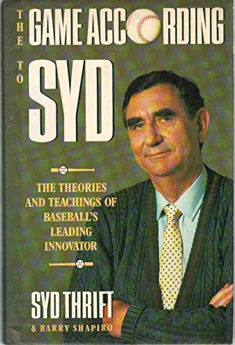 cover image The Game According to Syd: The Theories and Teachings of Baseball's Leading Innovator