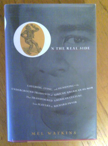 cover image On the Real Side: Laughing, Lying, and Signifying--: The Underground Tradition of African-American Humor That Transformed American Cultu