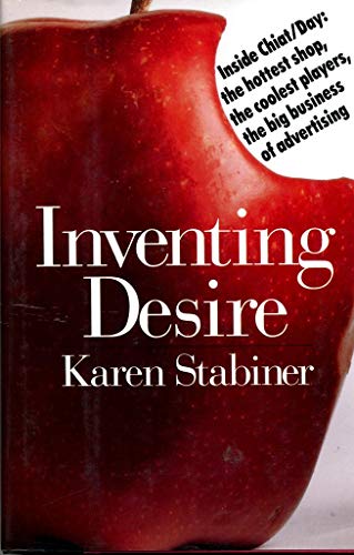 cover image Inventing Desire: Inside Chiat/Day: The Hottest Shop, the Coolest Players, the Big Business of Advertising