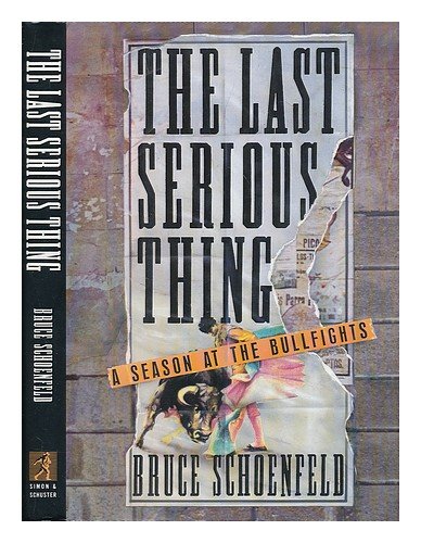 cover image Last Serious Thing: A Season at the Bullfights