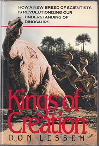 cover image Kings of Creation: How a New Breed of Scientists is Revolutionizing Our Understanding of Dinosaurs