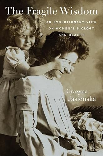 cover image The Fragile Wisdom: 
An Evolutionary View on Women’s Biology and Health