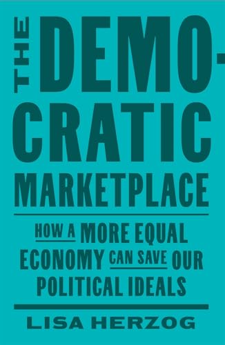 cover image The Democratic Marketplace: How a More Equal Economy Can Save Our Political Ideals