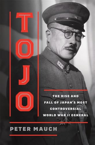 cover image Tojo: The Rise and Fall of Japan’s Most Controversial World War II General
